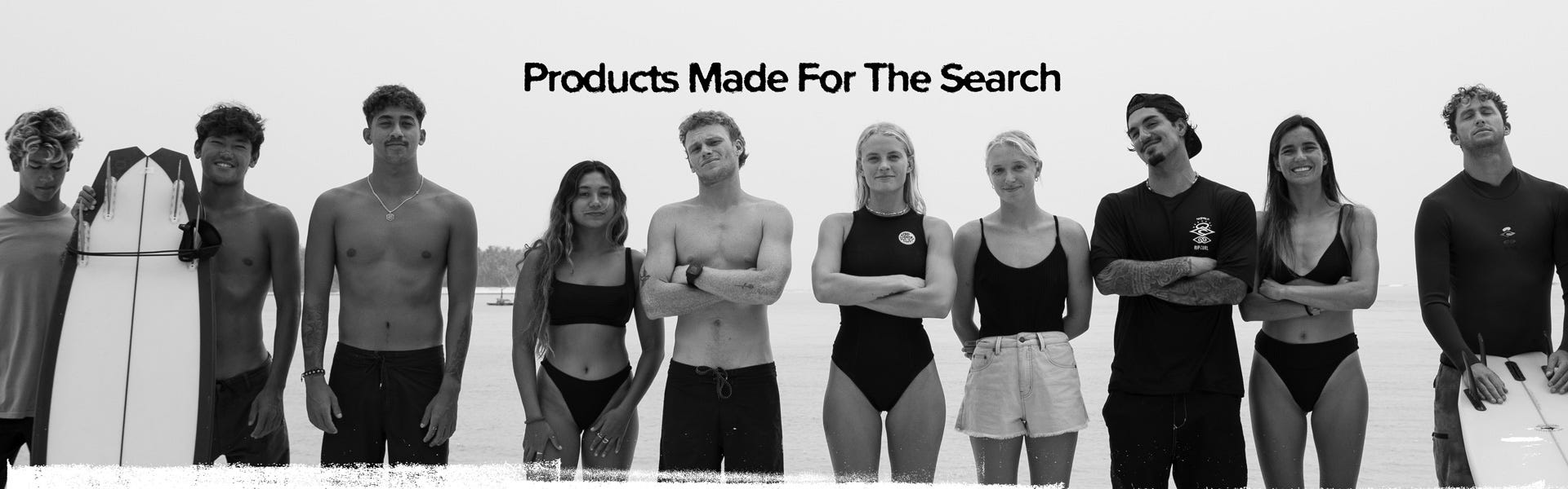 Black and white image of the Rip Curl crew with black text "Products Made For The Search"
